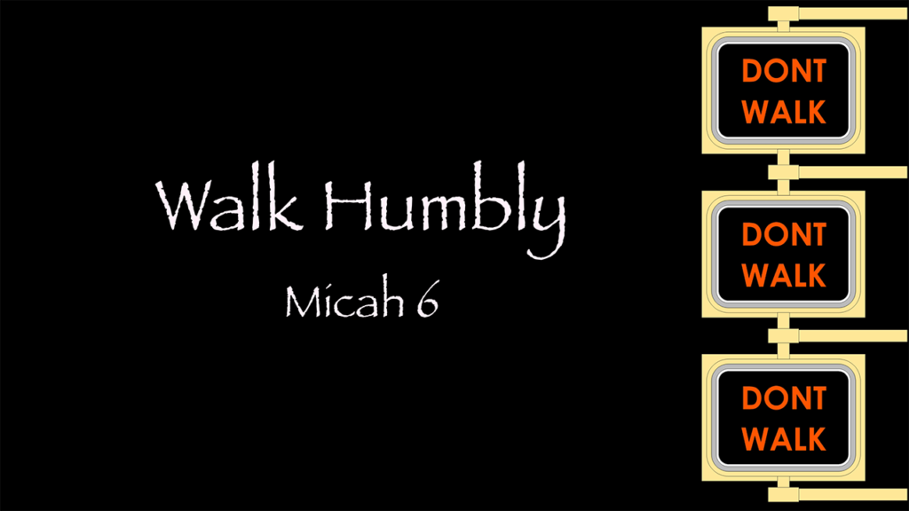 Link to the video for Walk Humbly